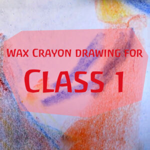 Wax Crayon Drawing for Class 1
